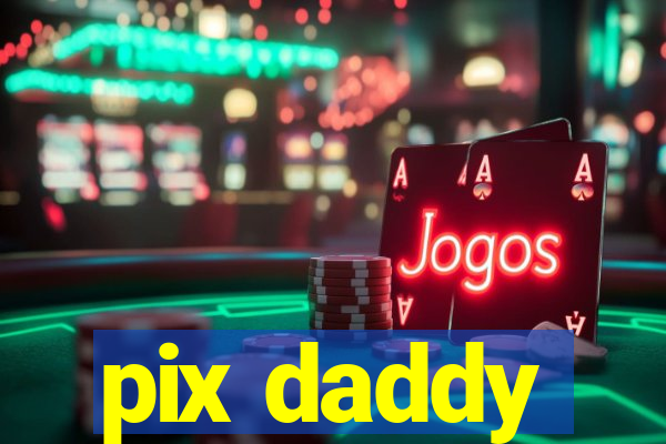 pix daddy